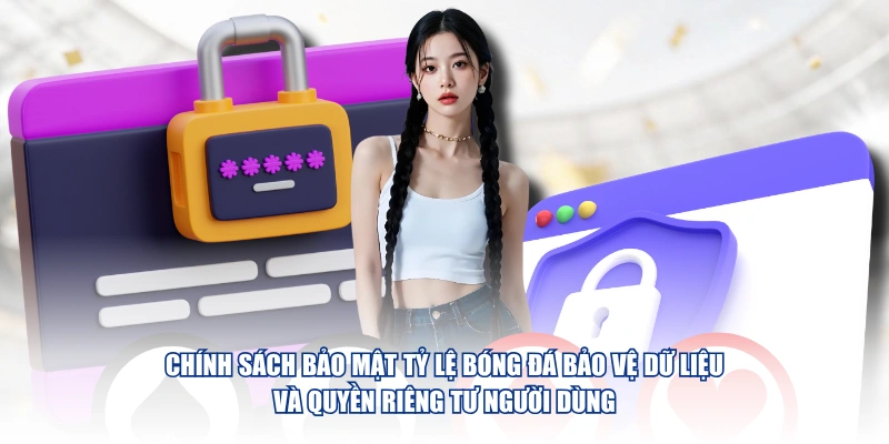 Chính Sách Bảo Mật Tỷ Lệ Bóng Đá – Cam Kết An Toàn 100% Chính sách bảo mật Tỷ Lệ Bóng Đá bảo vệ dữ liệu và quyền riêng tư người dùng