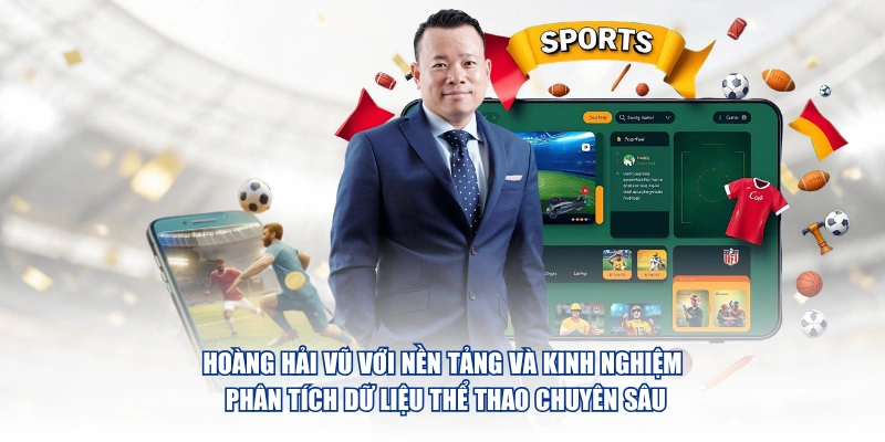 Tác Giả Hoàng Hải Vũ – Chuyên Gia Phân Tích Kèo Tại Tỷ Lệ Bóng Đá Hoàng Hải Vũ với nền tảng và kinh nghiệm phân tích dữ liệu thể thao chuyên sâu
