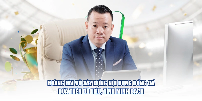 Tác Giả Hoàng Hải Vũ – Chuyên Gia Phân Tích Kèo Tại Tỷ Lệ Bóng Đá Hoàng Hải Vũ xây dựng nội dung bóng đá dựa trên dữ liệu, tính minh bạch