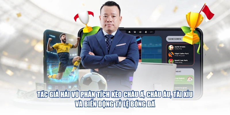 Tác Giả Hoàng Hải Vũ – Chuyên Gia Phân Tích Kèo Tại Tỷ Lệ Bóng Đá Tác giả Hải Vũ phân tích kèo châu Á, châu Âu, Tài Xỉu và biến động tỷ lệ bóng đá