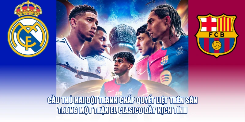 El Clasico Là Gì Và Vì Sao Trận Đấu Này Luôn Được Chờ Đợi Cầu thủ hai đội tranh chấp quyết liệt trên sân trong một trận El Clasico đầy kịch tính