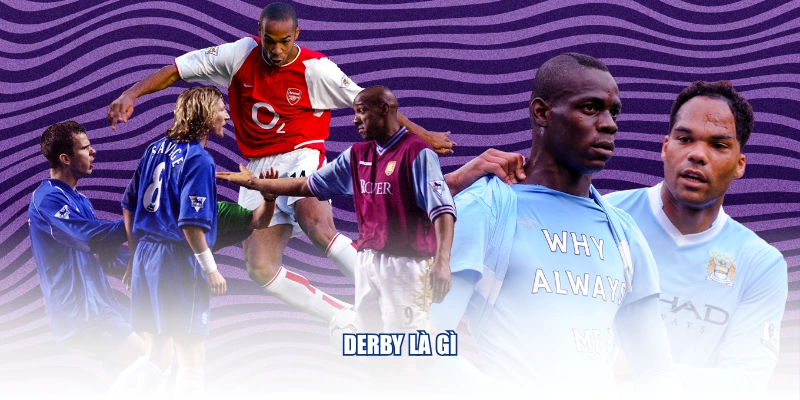 Derby Là Gì Và Những Trận Cầu Kình Địch Nào Nổi Bật Nhất Derby là gì? Giải đáp chi tiết