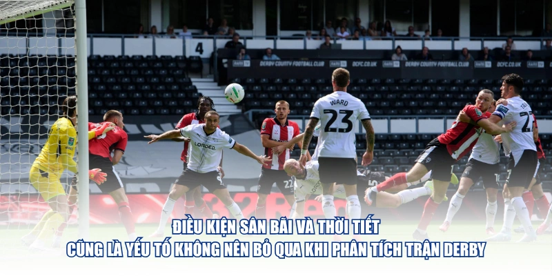 Mẹo Soi Kèo Derby Dành Cho Người Mới Bắt Đầu Tìm Hiểu Điều kiện sân bãi và thời tiết cũng là yếu tố không nên bỏ qua khi phân tích trận derby