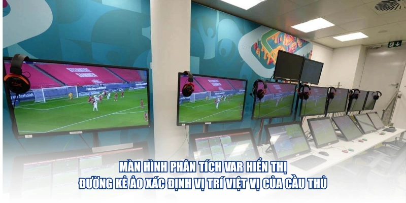 Việt Vị Là Gì – Quy Định Và Cách Nhận Biết Chuẩn Xác Nhất Màn hình phân tích VAR hiển thị đường kẻ ảo xác định vị trí việt vị của cầu thủ