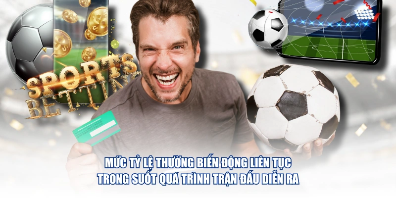 Kinh Nghiệm Xả Kèo Đúng Lúc Giảm Rủi Ro Ôm Kèo Mức tỷ lệ thường biến động liên tục trong suốt quá trình trận đấu diễn ra