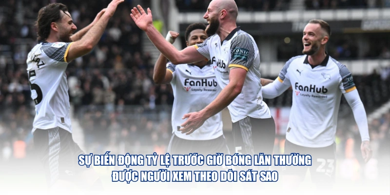 Mẹo Soi Kèo Derby Dành Cho Người Mới Bắt Đầu Tìm Hiểu Sự biến động tỷ lệ trước giờ bóng lăn thường được người xem theo dõi sát sao